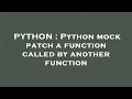 PYTHON Python mock patch a function called by another function