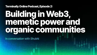 Terminally Online Podcast, Episode II: Building in Web3, memetic power and organic communities