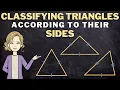 Classifying Triangles by their SIDES Equilateral Isosceles and Scalene Triangle