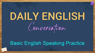 Everyday English Conversations - English Speaking Practice for Beginners | Easy to speak English