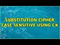 substitution cipher case sensitive using c 2 Solutions
