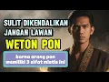 JANGAN PERNAH LAWAN WETON PON – 3 SIFAT MISTISNYA PALING DITAKUTI