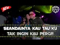 Download Lagu DJ SEANDAINYA KAU TAU KU TAK INGIN KAU PERGI!! JUNGLE DUTCH BASS TIK TOK 2022