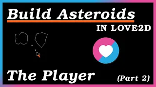 Creating the Player - Creating Asteroids in Love2D Part 2