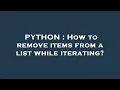 PYTHON How to remove items from a list while iterating
