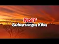 NaFF - Seharusnya Kita (Lirik)