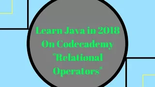 Learn Java in 2018 Relational Operators Learn Java on Codecademy