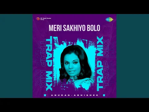 Download MP3 Meri Sakhiyo Bolo - Trap Mix