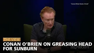 Conan O’Brien On Greasing Head For Sunburn | The View