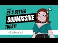 10 Things You Can Start Today To Be a Better Submissive Submissive Guide