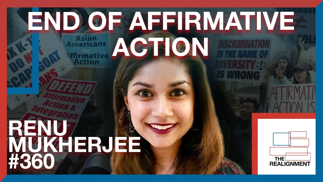 #360 | Renu Mukherjee: What Comes After the End of Affirmative Action? - The Realignment Podcast