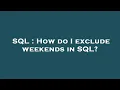 SQL How do I exclude weekends in SQL