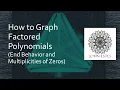 How to Graph Factored Polynomials End Behavior and Multiplicities of Zeros