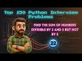 Top 150 Python Interview Problems Find the Sum of Numbers Divisible by 2 and 3 but Not by 5
