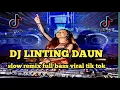 Lagu DJ LINTING DAUN - SLOW REMIX FULL BASS VIRAL TIK TOK TERBARU