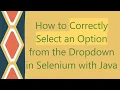 How to Correctly Select an Option from the Dropdown in Selenium with Java
