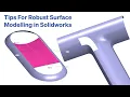 Tips For Robust Surface Modelling in Solidworks