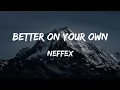 Download Lagu NEFFEX - Better On Your Own (Lyrics)