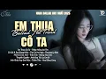 Lagu Em Thua Cô Ta, Thiệp Hồng Sai Tên ♫ BXH Nhạc Ballad Buồn Tâm Trạng Xu Hướng 2025 Triệu View