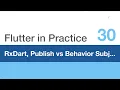 Flutter in Practice - E30 RxDart Publish Subject vs Behavior Subject Explained