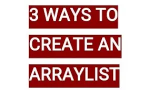 HOW TO CREATE ARRAYLIST IN JAVA 3 WAYS