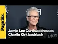 Jamie Lee Curtis breaks silence on backlash over emotional Charlie Kirk comments