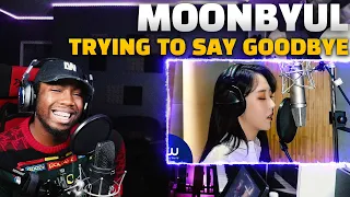 Moonbyul - Trying To Say Goodbye [서툰 이별을 하려해] (REACTION!!!)