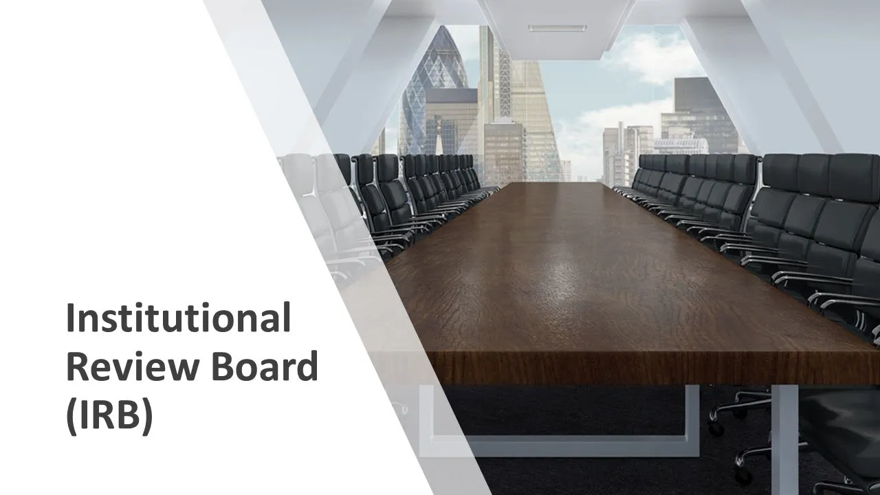 Institutional Review Board (IRB) - Institutional Review Board, Ethics Committee