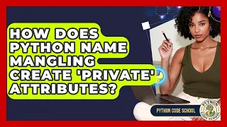 How Does Python Name Mangling Create private Attributes - Python Code School