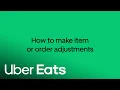 How To Make Order Adjustments on Uber Eats Orders Uber Eats