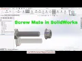 How to apply Screw Mate in SolidWorks to Assemble Nut and Bolt