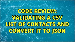 Code Review Validating a CSV list of contacts and convert it to JSON 2 Solutions