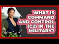 What Is Command And Control C2 In The Military - Armed Forces Insider