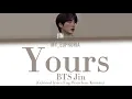 Download Lagu BTS Jin - Yours Lyrics (Jirisan OST Part.4) ( Color-Coded lyrics Eng/Rom/Han)