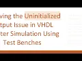 Resolving the Uninitialized Output Issue in VHDL Counter Simulation Using Test Benches