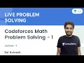 Codeforces Math Problem Solving - 1 L 1 Live Problem Solving Sai Avinash