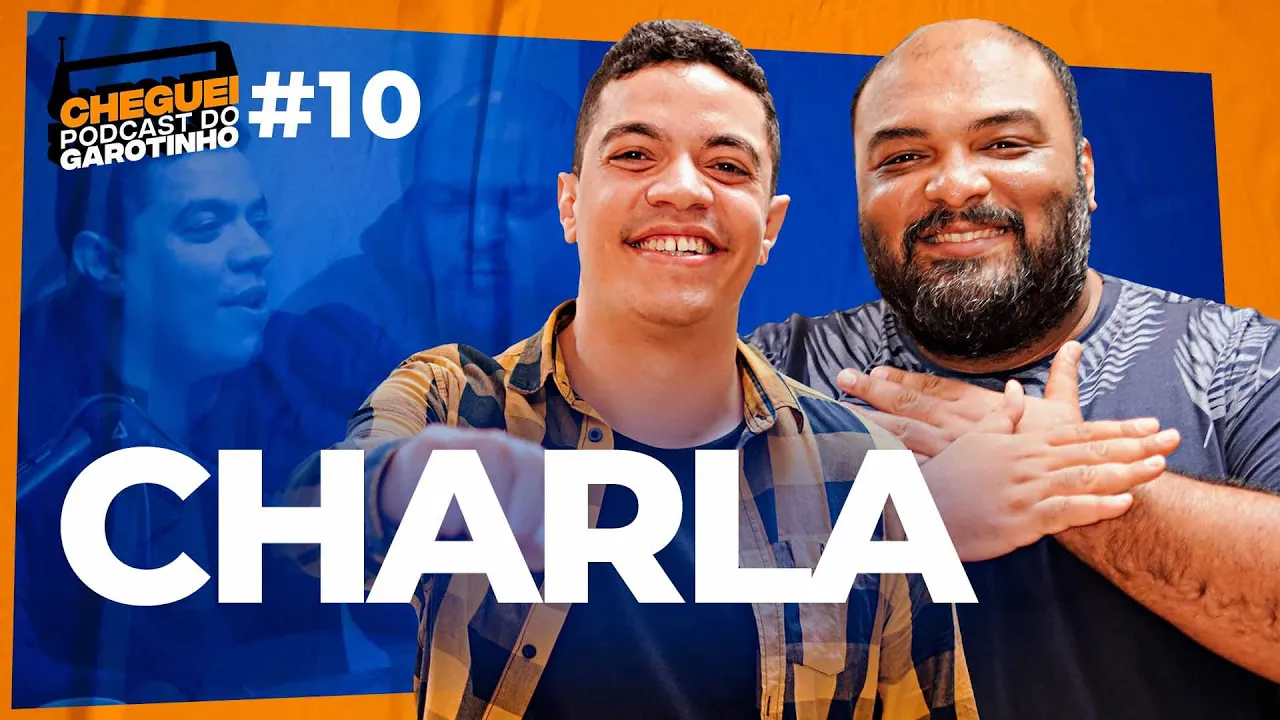 CHARLA | CHEGUEI Podcast do Garotinho #10