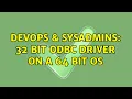 DevOps SysAdmins 32 bit ODBC driver on a 64 bit OS