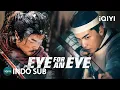 【INDO SUB】Eye for an Eye | Wuxia/Kriminal/Balas Dendam | iQIYI Film Tiongkok