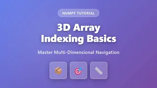 3D Array Indexing in NumPy Master Multi-Dimensional Arrays for Beginners