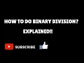 How to do binary division Explained with example VERY EASY
