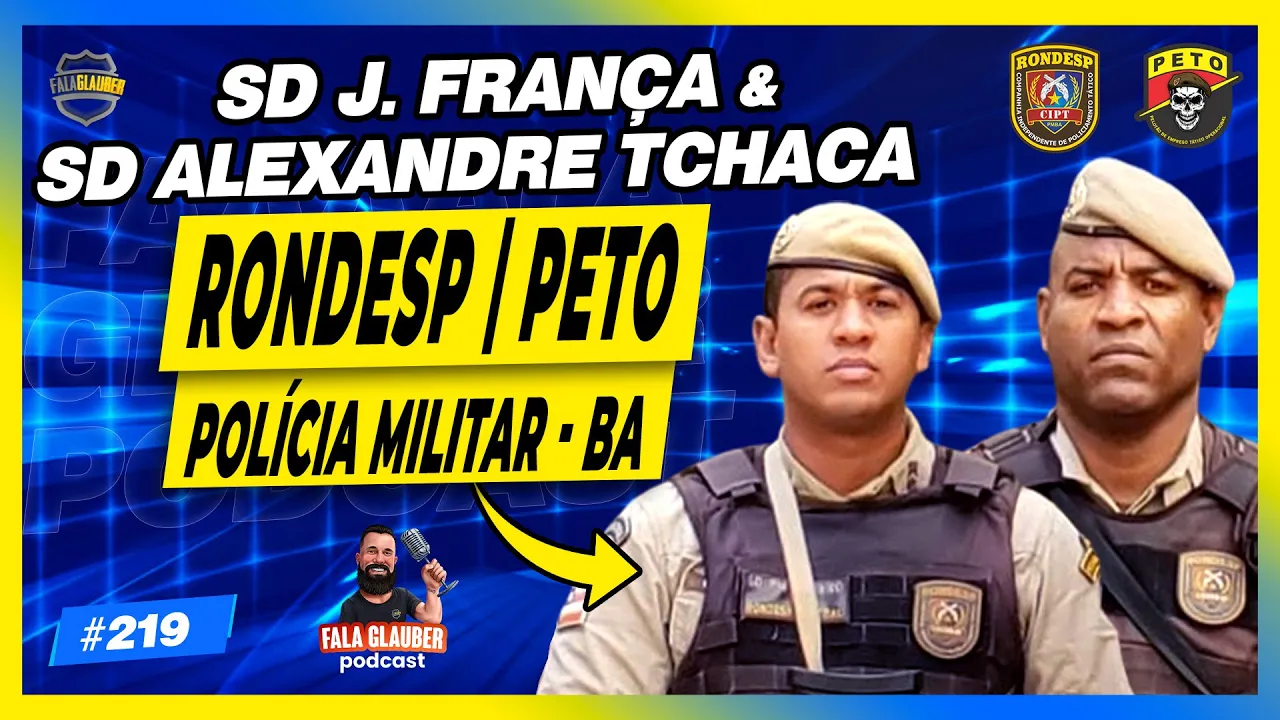 "SD J. FRANÇA" E "SD ALEXANDRE TCHACA" (BAHIA - RONDESP | PETO) - Fala Glauber Podcast 219