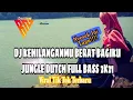 Download Lagu DJ KEHILANGANMU BERAT BAGIKU JUNGLE DUTCH FULL BASS 2021 [JEREMYA GINTING]