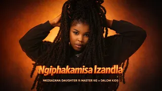 nkosazana daughter ngiphakamisa izandla ft master kg x dalom kids new song 2026 