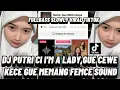 Download Lagu DJ PUTRI CI I'M A LADY GUE CEWE KECE GUE MEMANG FEMCE SOUNDS FULLBASS SLOWLY VIRAL TIKTOK TERBARU