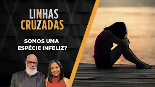 Linhas Cruzadas | Somos uma espécie infeliz? | 15/09/2022