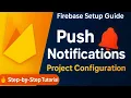 Firebase Project Configuration for Push Notifications Firebase Setup Guide