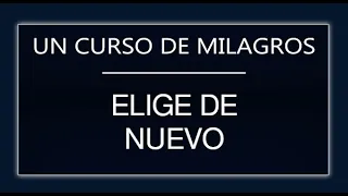 Un Curso de Milagros. Elige de nuevo (11-05-26)