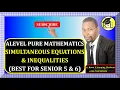 001 - ALEVEL PURE MATHEMATICS SIMULTANEOUS EQUATIONS INEQUALITIES ALGEBRA FOR SENIOR 5 6