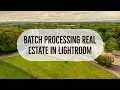 Real Estate Batch Processing in Lightroom